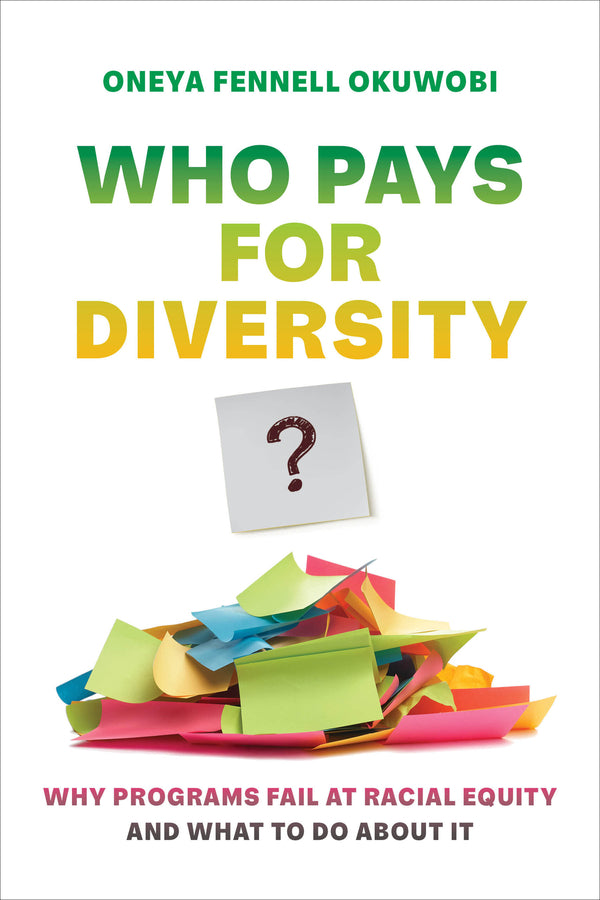 Who Pays for Diversity?: Why Programs Fail at Racial Equity and What to Do about It cover