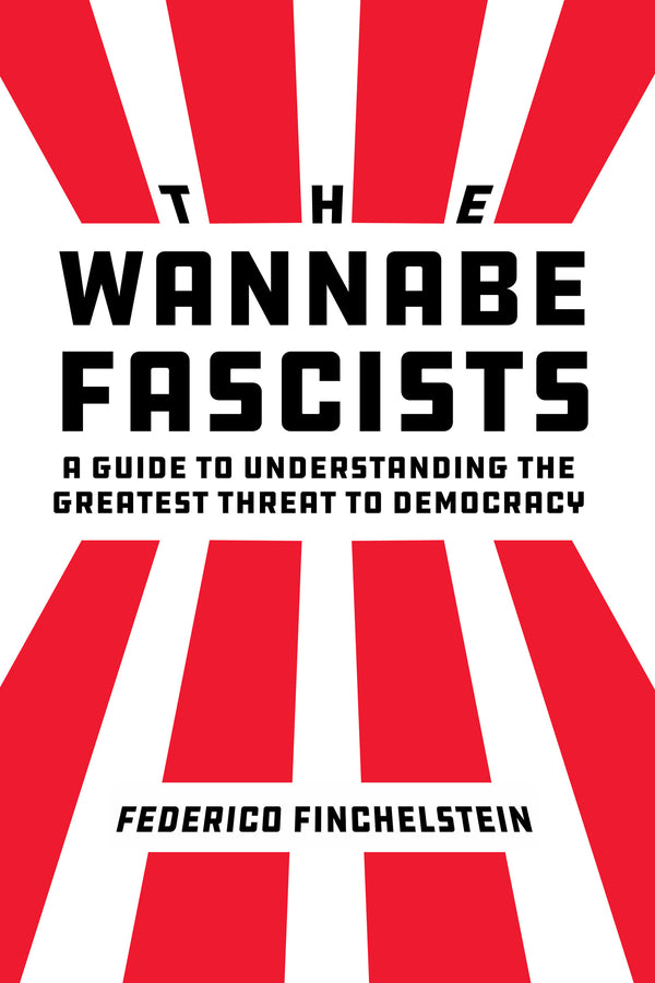 The Wannabe Fascists: A Guide to Understanding the Greatest Threat to Democracy cover