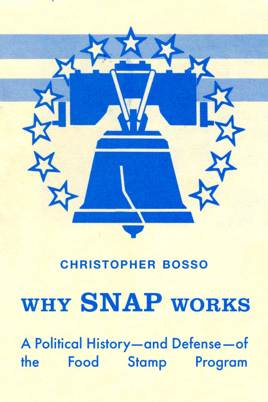 Why SNAP Works: A Political Historyand Defenseof the Food Stamp Program cover