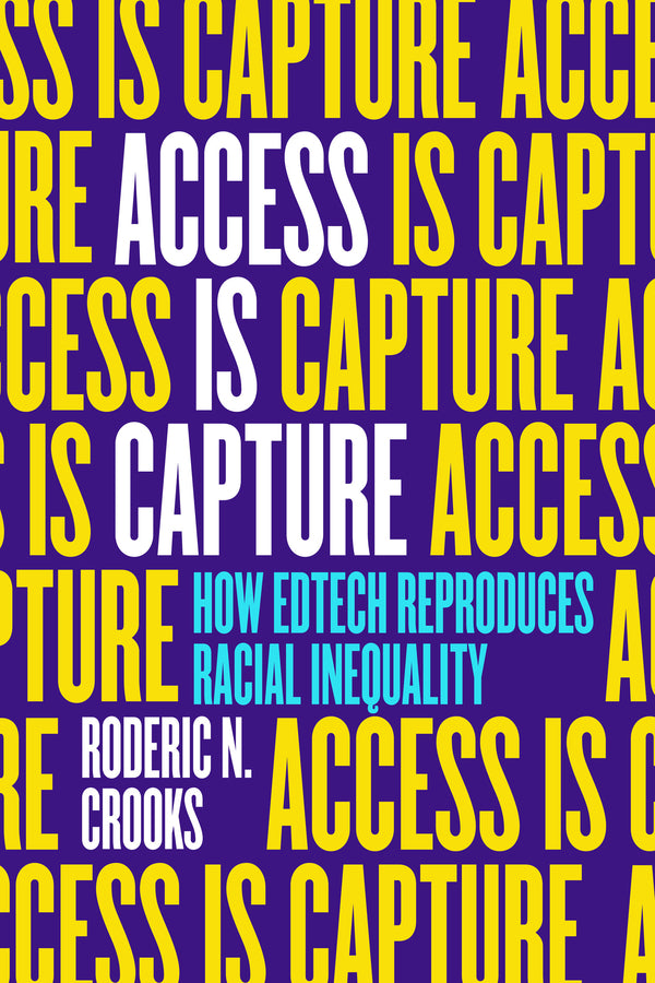 Access Is Capture: How Edtech Reproduces Racial Inequality cover