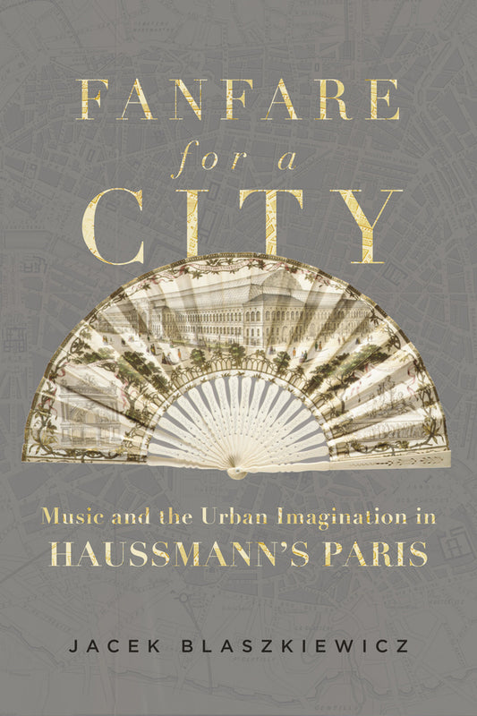 Fanfare for a City: Music and the Urban Imagination in Haussmanns Paris cover