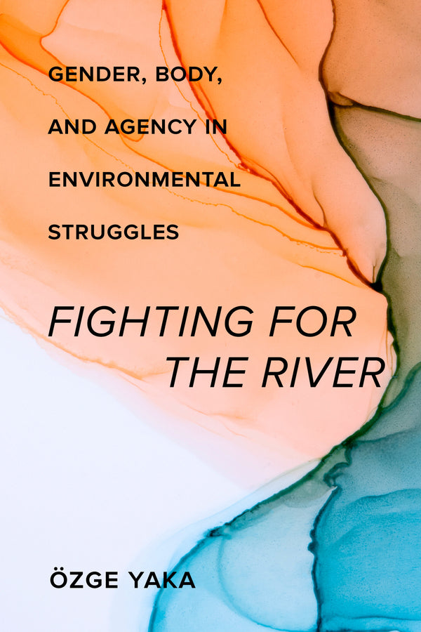 Fighting for the River: Gender, Body, and Agency in Environmental Struggles cover