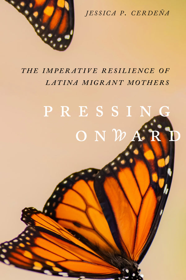 Pressing Onward: The Imperative Resilience of Latina Migrant Mothers cover