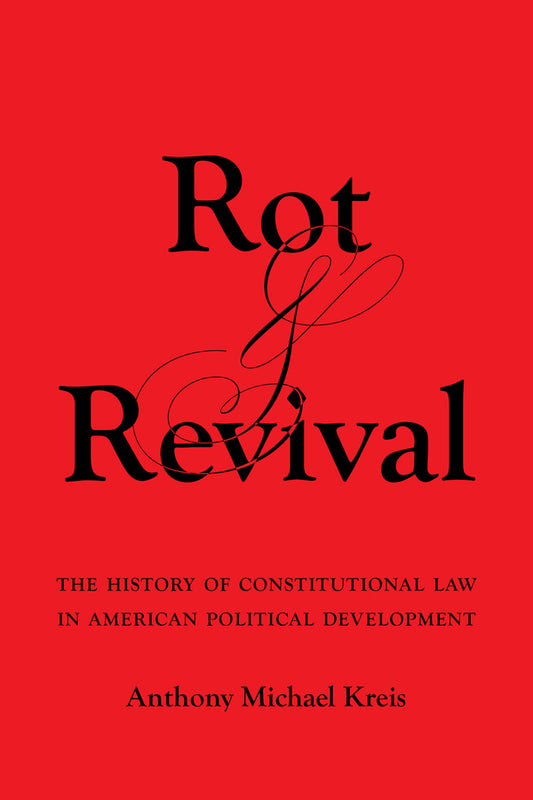 Rot and Revival: The History of Constitutional Law in American Political Development cover