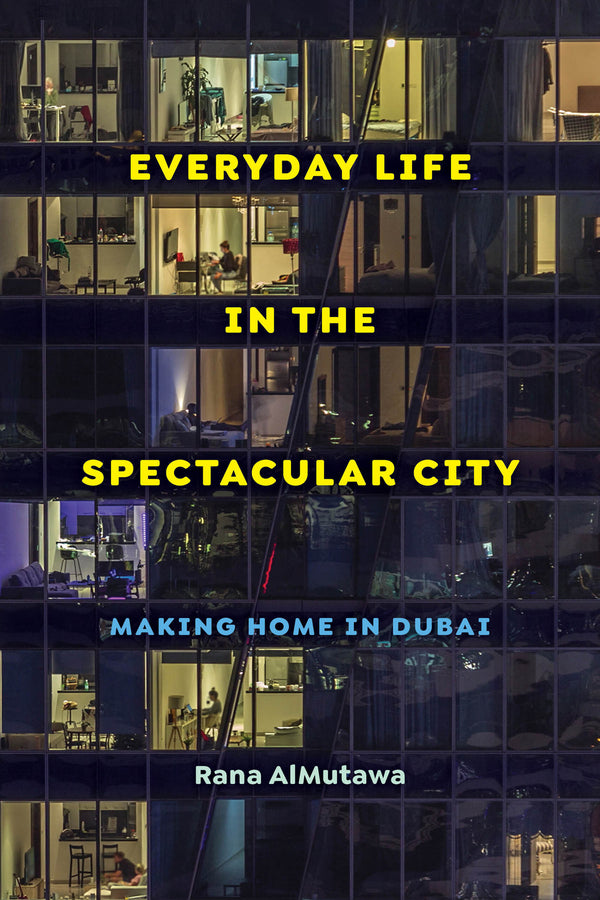 Everyday Life in the Spectacular City: Making Home in Dubai cover
