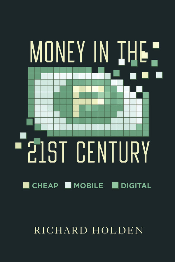 Money in the Twenty-First Century: Cheap, Mobile, and Digital cover