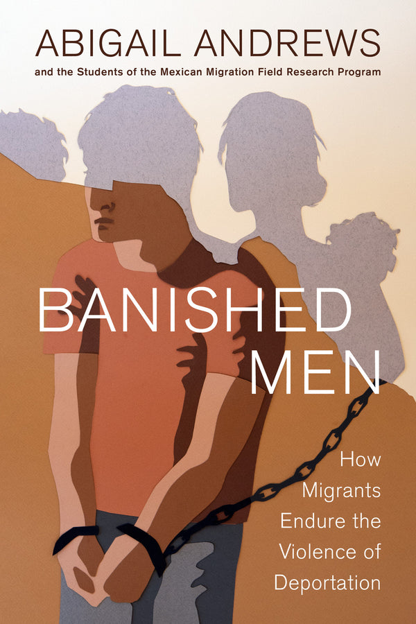 Banished Men: How Migrants Endure the Violence of Deportation cover