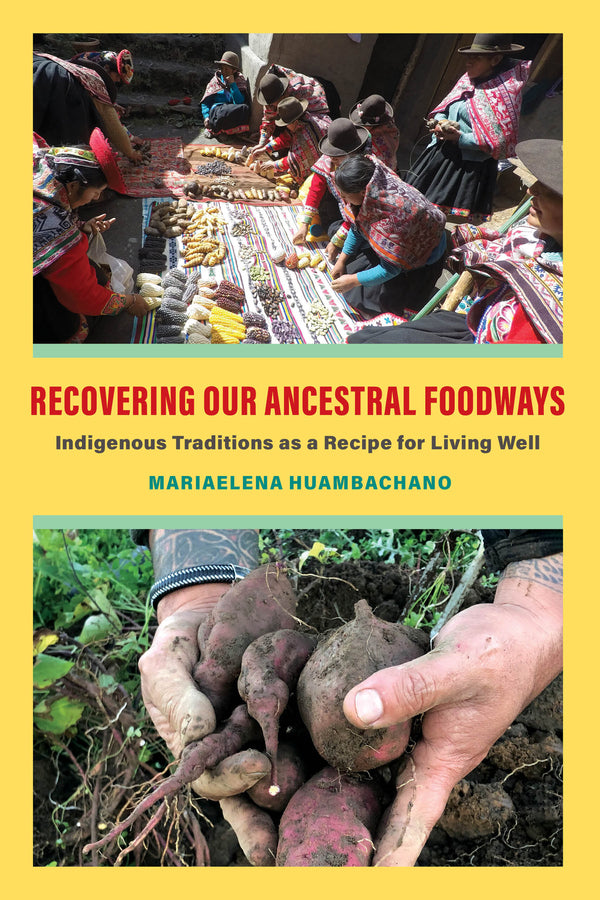 Recovering Our Ancestral Foodways: Indigenous Traditions as a Recipe for Living Well cover