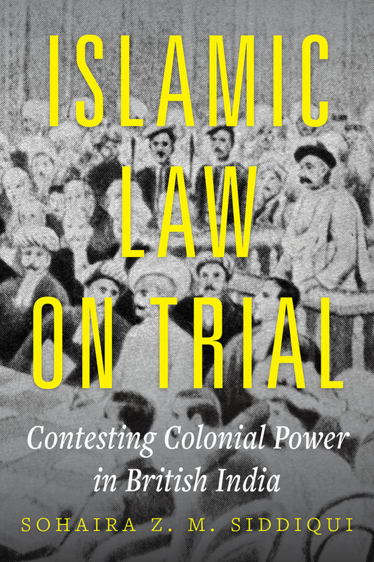 Islamic Law on Trial: Contesting Colonial Power in British India cover