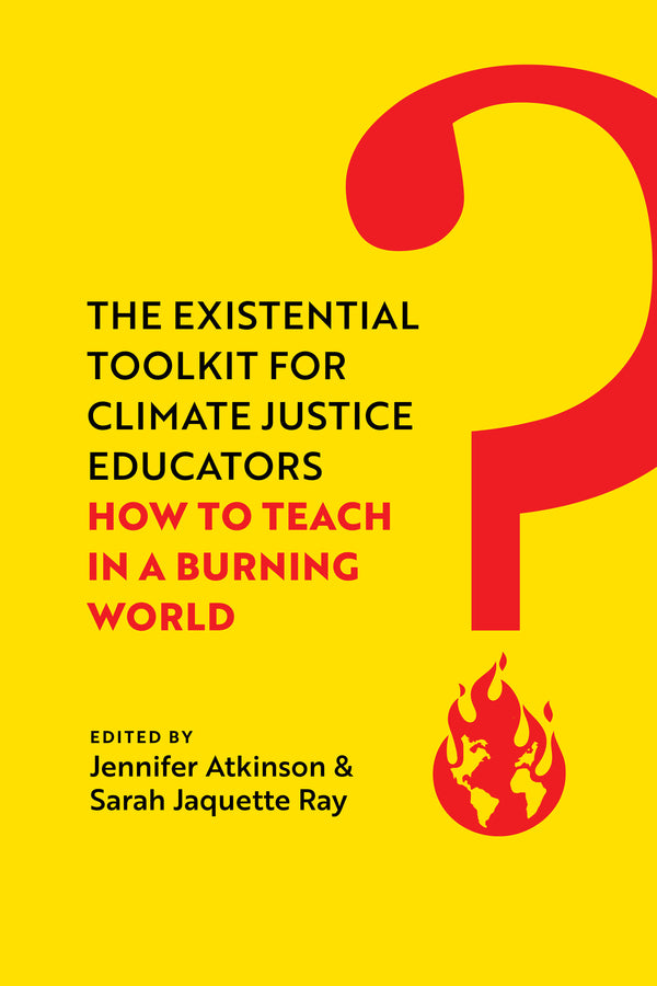 The Existential Toolkit for Climate Justice Educators: How to Teach in a Burning World cover