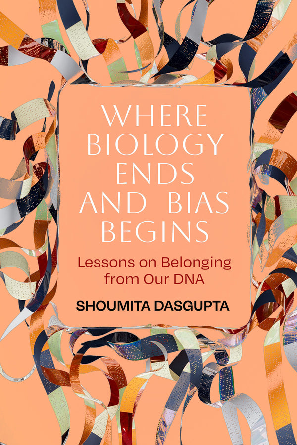 Where Biology Ends and Bias Begins: Lessons on Belonging from Our DNA cover