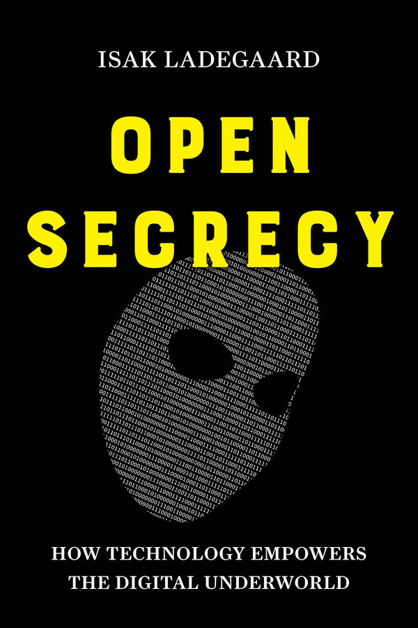 Open Secrecy: How Technology Empowers the Digital Underworld cover