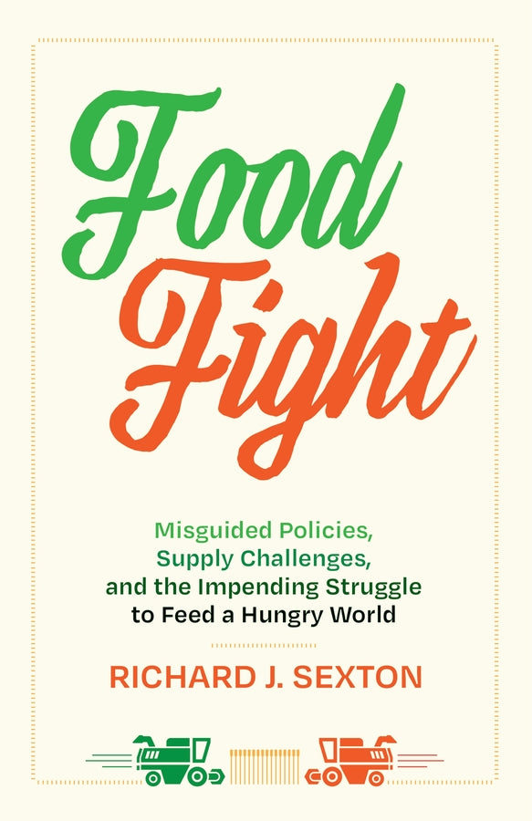 Food Fight: Misguided Policies, Supply Challenges, and the Impending Struggle to Feed a Hungry World cover