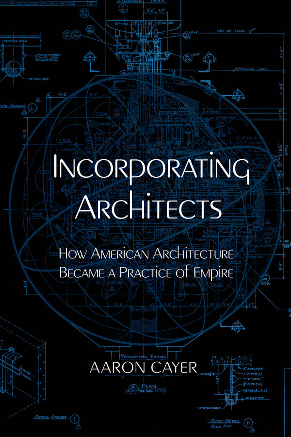 Incorporating Architects: How American Architecture Became a Practice of Empire cover