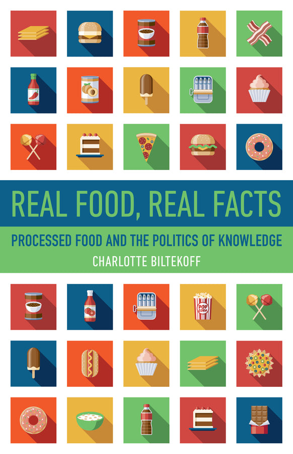 Real Food, Real Facts: Processed Food and the Politics of  Knowledge cover
