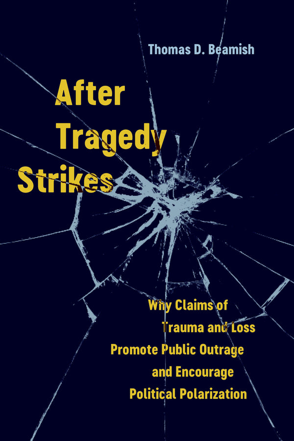 After Tragedy Strikes: Why Claims of Trauma and Loss Promote Public Outrage and Encourage Political Polarization cover
