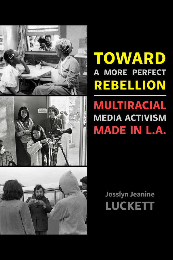 Toward a More Perfect Rebellion: Multiracial Media Activism Made in L.A. cover