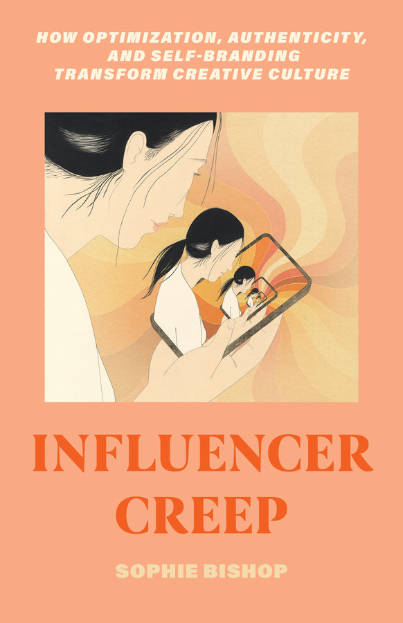 Influencer Creep: How Optimization, Authenticity, and Self-Branding Transform Creative Culture cover