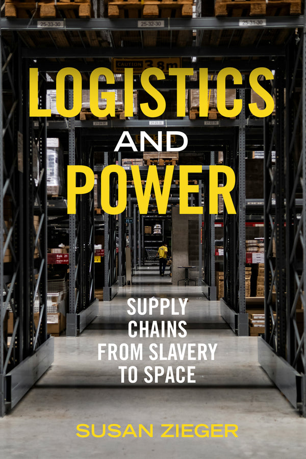 Logistics and Power: Supply Chains from Slavery to Space cover