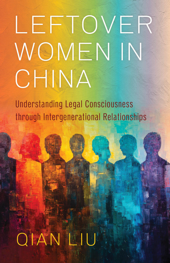 Leftover Women in China: Understanding Legal Consciousness through Intergenerational Relationships cover