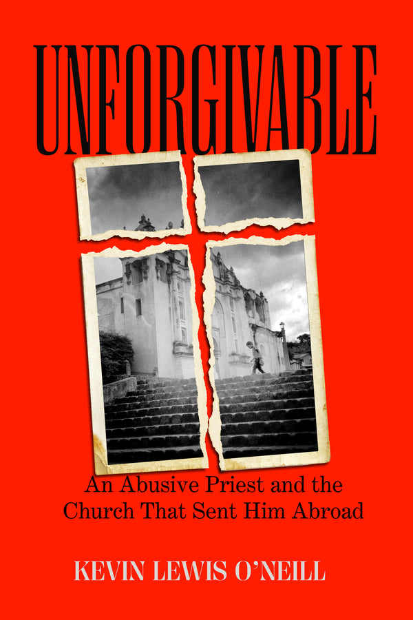 Unforgivable: An Abusive Priest and the Church That Sent Him Abroad cover