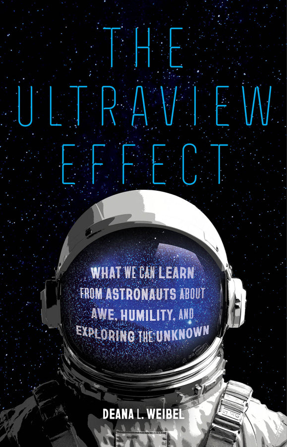 The Ultraview Effect: What We Can Learn from Astronauts about Awe, Humility, and Exploring the Unknown cover