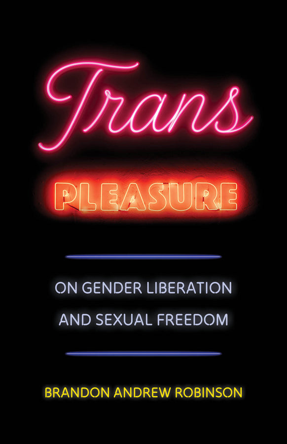 Trans Pleasure: On Gender Liberation and Sexual Freedom cover