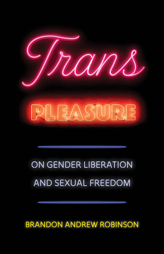 Trans Pleasure: On Gender Liberation and Sexual Freedom cover