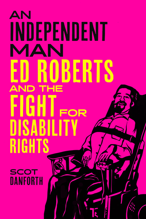 An Independent Man: Ed Roberts and the Fight for Disability Rights cover