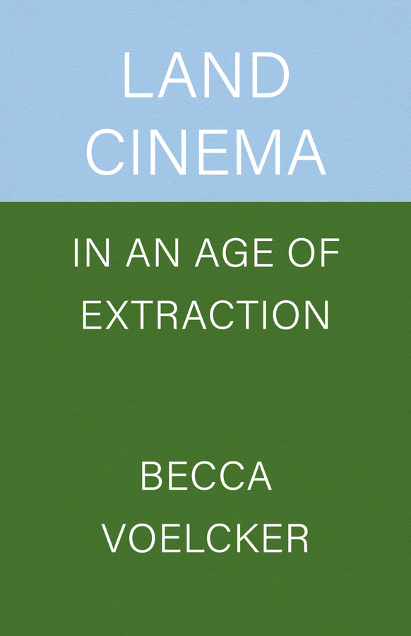 Land Cinema in an Age of Extraction cover