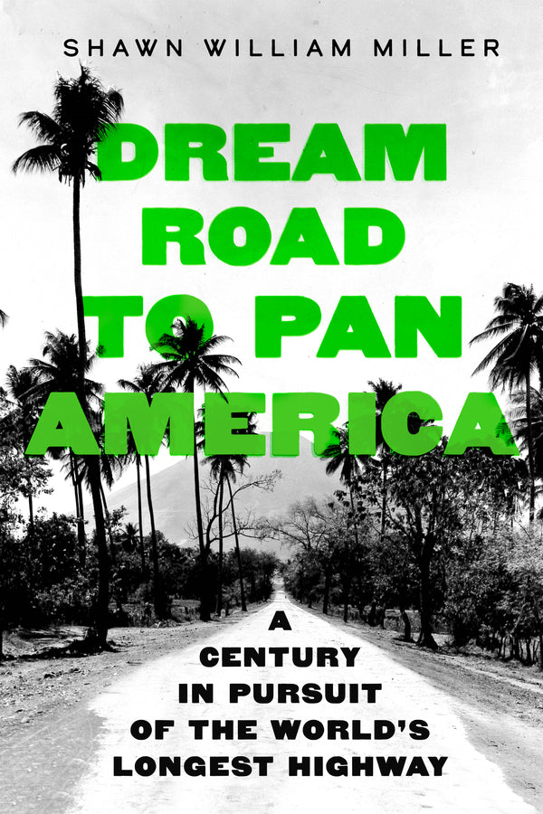 Dream Road to Pan America: A Century in Pursuit of the World's Longest Highway cover