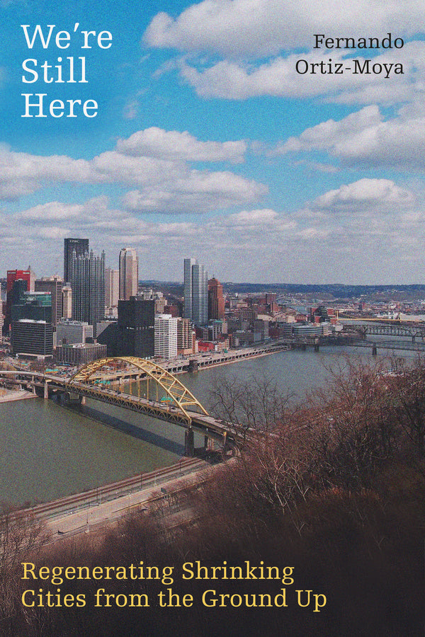 We're Still Here: Regenerating Shrinking Cities from the Ground Up cover