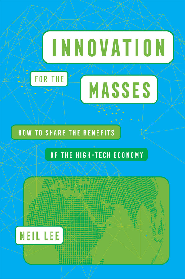 Innovation for the Masses: How to Share the Benefits of the High-Tech Economy cover