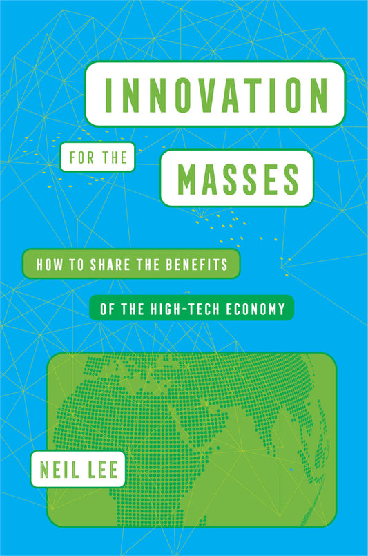 Innovation for the Masses: How to Share the Benefits of the High-Tech Economy cover