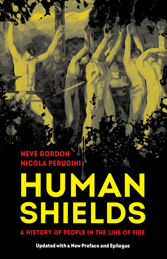 Human Shields: A History of People in the Line of Fire, Updated with a New Preface and Epilogue cover