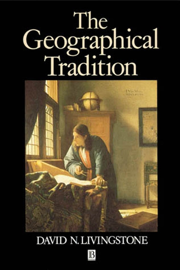 The Geographical Tradition: Episodes in the History of a Contested Enterprise cover