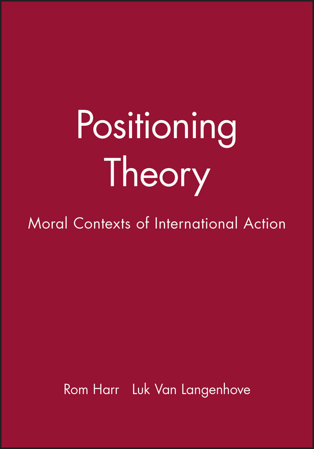Positioning Theory: Moral Contexts of International Action cover