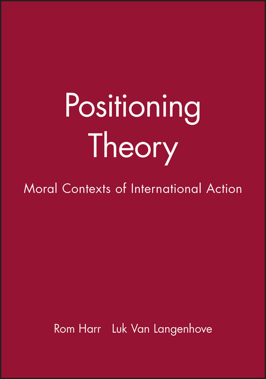 Positioning Theory: Moral Contexts of International Action cover