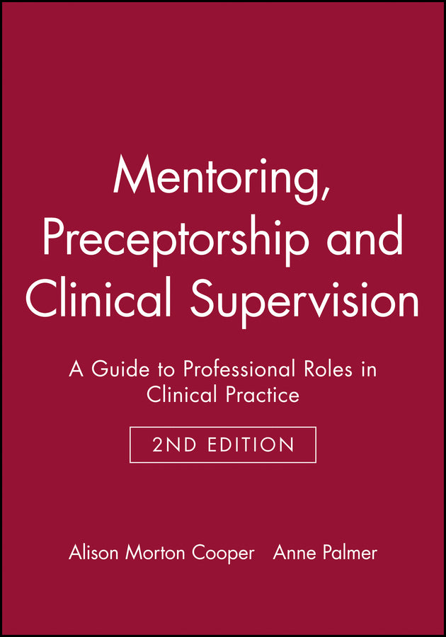 Mentoring, Preceptorship and Clinical Supervision: A Guide to Professional Roles in Clinical Practice cover