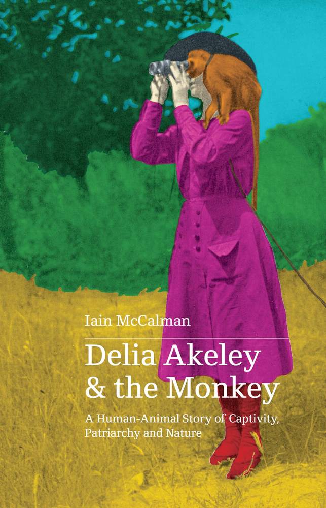 Delia Akeley and the Monkey: A Human-Animal Story of Captivity, Patriarchy and Nature book cover