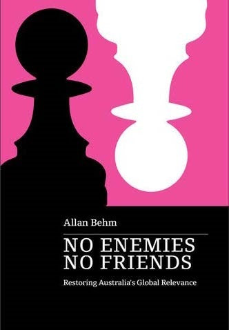 No Enemies, No Friends: Restoring Australia's Global Relevance book cover