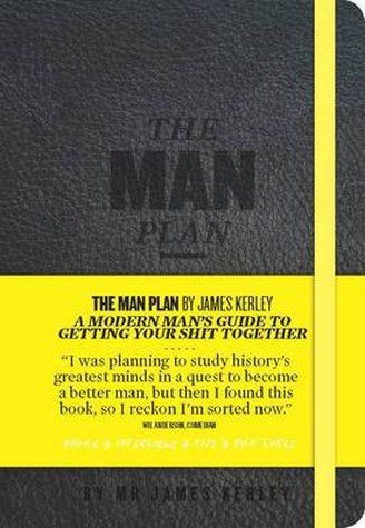 The Man Plan: A Modern Man's Guide to Getting Your Shit Together