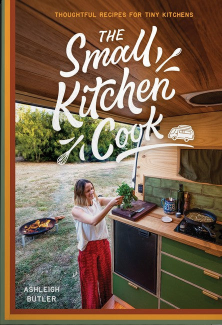 The Small Kitchen Cook: Thoughtful Recipes for Tiny Kitchens