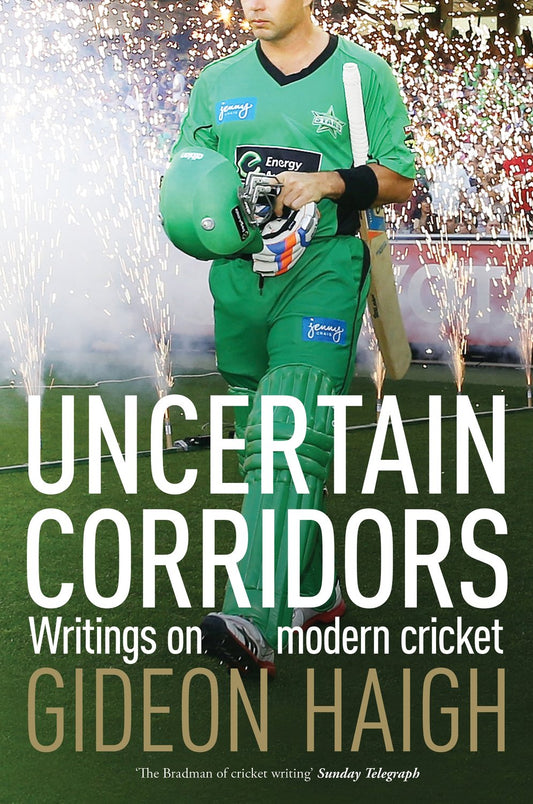 Uncertain Corridors: Writings on modern cricket