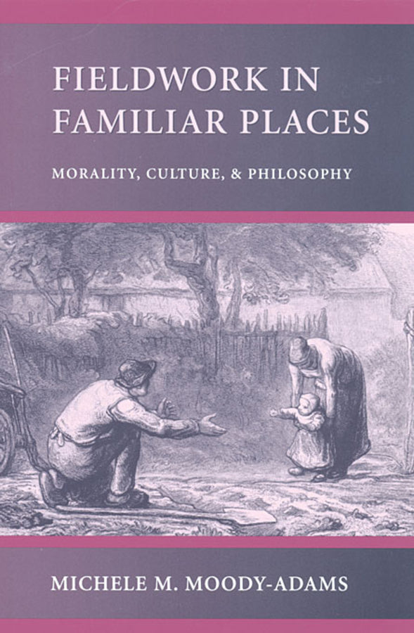 Fieldwork in Familiar Places: Morality, Culture, and Philosophy cover