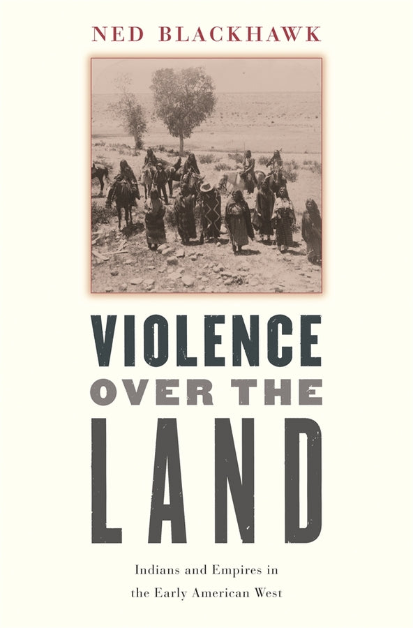 Violence over the Land: Indians and Empires in the Early American West cover