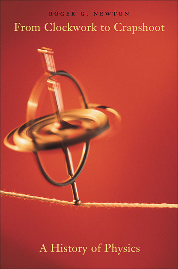 From Clockwork to Crapshoot: A History of Physics cover