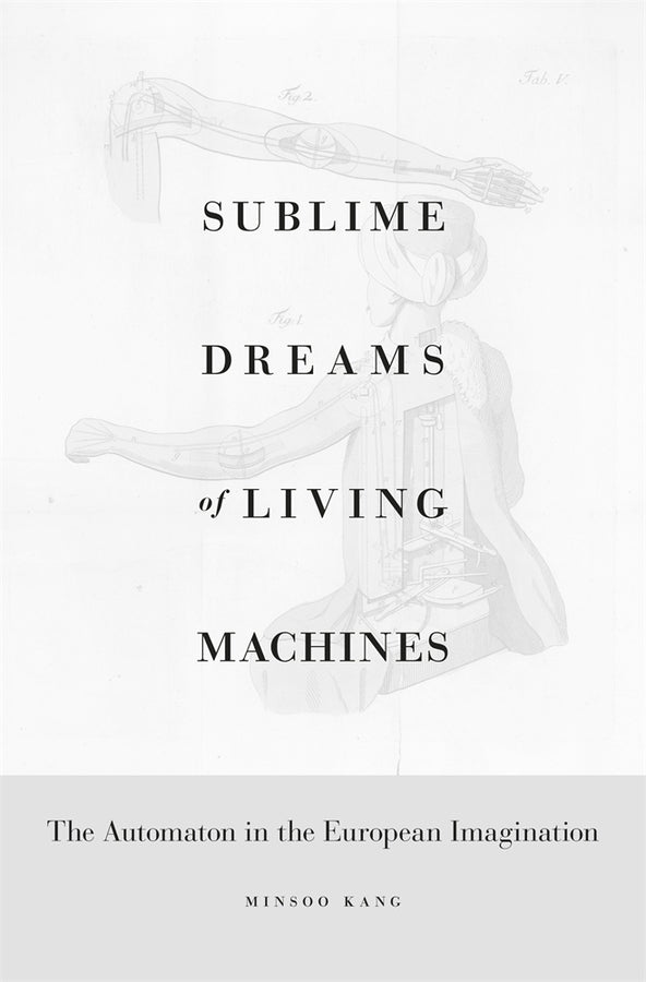 Sublime Dreams of Living Machines: The Automaton in the European Imagination cover