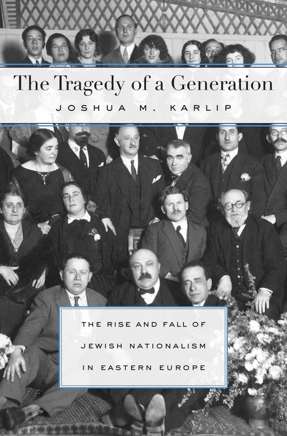 The Tragedy of a Generation: The Rise and Fall of Jewish Nationalism in Eastern Europe cover