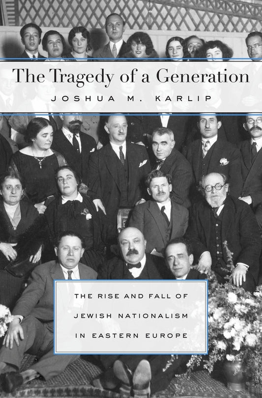 The Tragedy of a Generation: The Rise and Fall of Jewish Nationalism in Eastern Europe cover